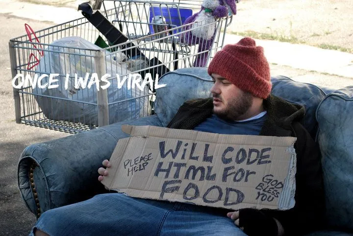 Once I was viral: holding a “Will code HTML for food” sign